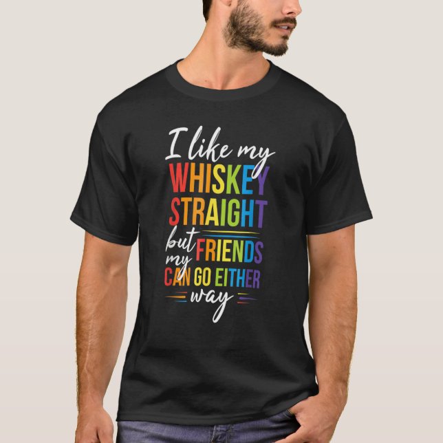 T-shirt I Like My Whiskey Straight But My Friends Can Go E (Devant)
