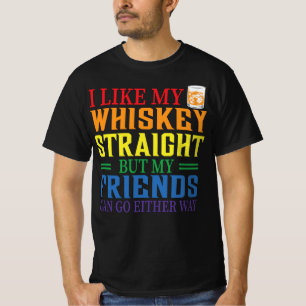 T-shirt I Like My Whiskey Straight But My Friends Can Go E