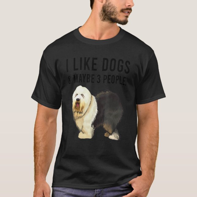 T-shirt I Like Old English Sheepdog Dogs And Maybe 3 Peopl (Devant)