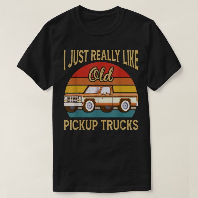 T-shirt I Like Old School Pickup Trucks Driver Classic Ret (Design devant)