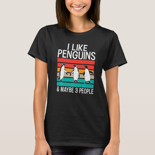 T-shirt I like Penguins and maybe 3 People  Penguin (Devant)