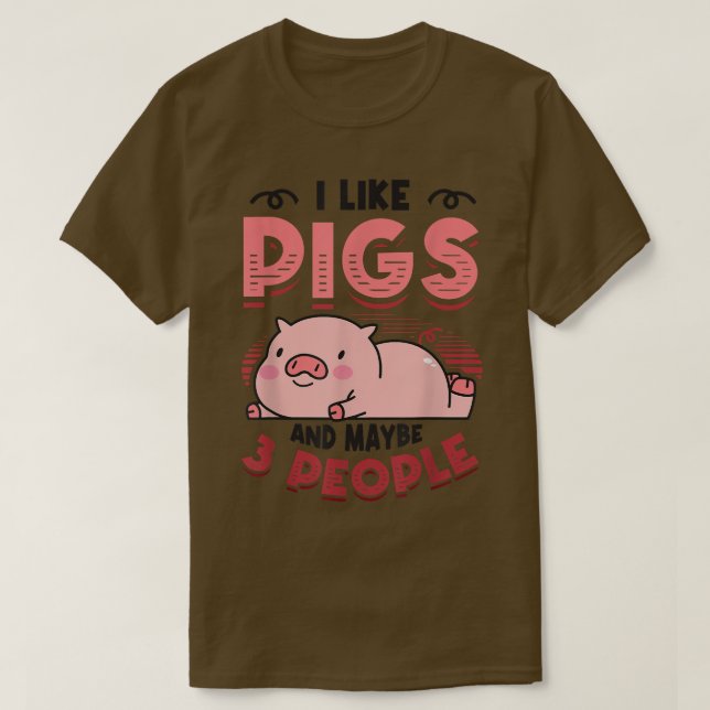 T-shirt I Like Pigs And Maybe 3 People Pig Mama Farm Anima (Design devant)