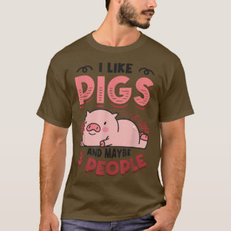 T-shirt I Like Pigs And Maybe 3 People Pig Mama Farm Anima