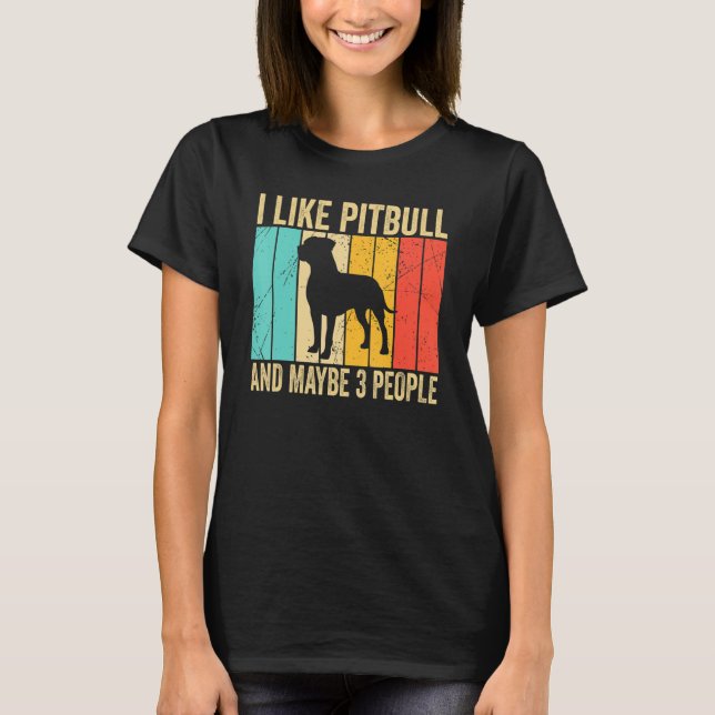 T-shirt I like Pitbull And Maybe 3 People   Pitbull   (Devant)
