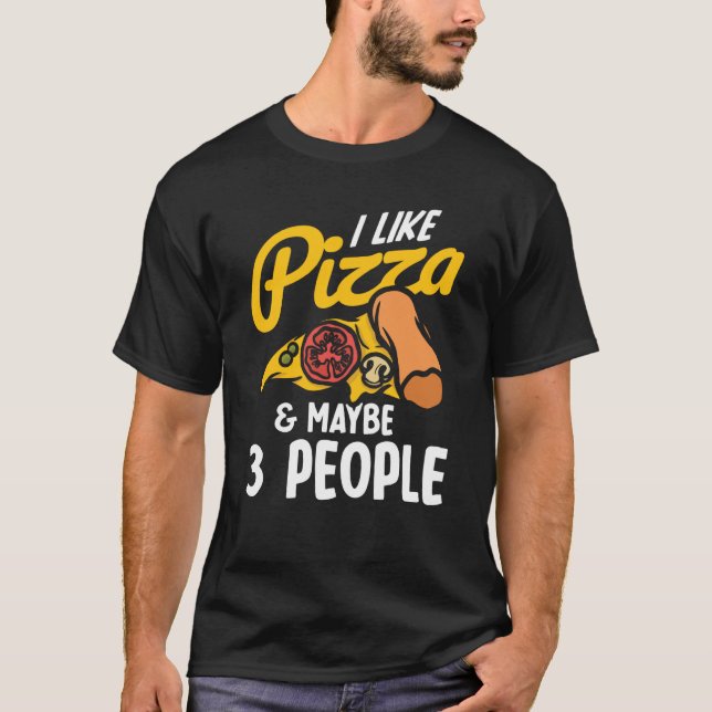 T-shirt I Like Pizza And Maybe Three People Pizza Maker Pi (Devant)