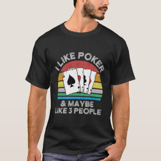 T-shirt I Like Poker And Maybe Like 3 People I Funny Poker