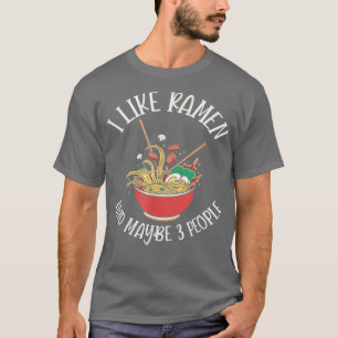 T-shirt I Like Ramen And Maybe 3 People - Funny Ramen Nood