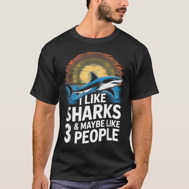 T-shirt I Like Sharks &amp; Maybe Like 3 People Humor Intr (Devant)