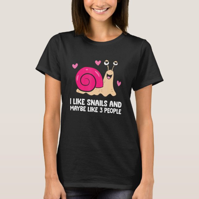 T-shirt I Like Snails And Maybe Like 3 People  Snail (Devant)