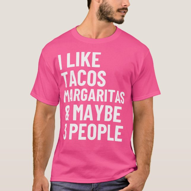 T-shirt I Like Tacos Margaritas And Maybe 3 People Funny T (Devant)