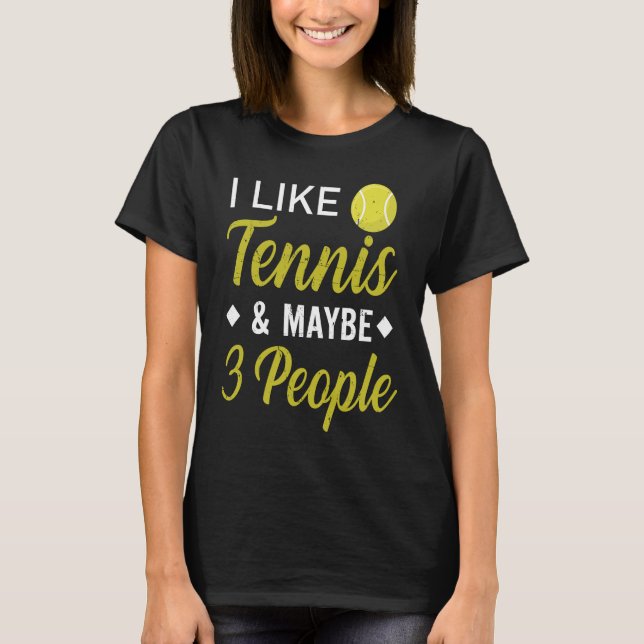 T-shirt I Like Tennis And Maybe 3 People  Funny Tennis (Devant)