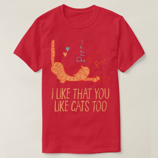 T-shirt I Like That You Like Cats Too Cat Lover Friends Ki (Design devant)