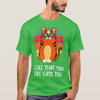 T-shirt I Like That You Like Cats Too Cat Lover Friends Ki