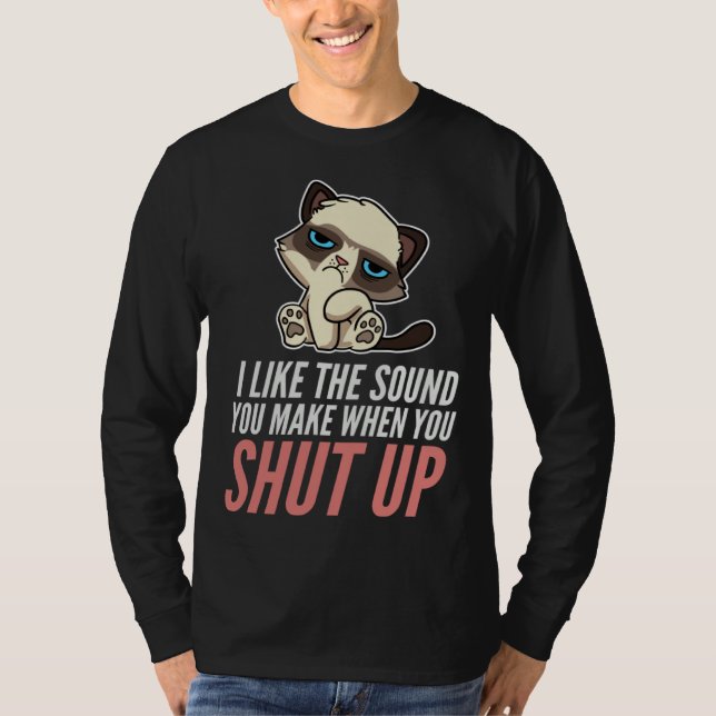 T-shirt I Like The Sound You Make When You Shut Up Cat Sar (Devant)