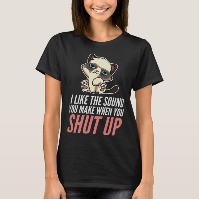 T-shirt I Like The Sound You Make When You Shut Up Cat Sar (Devant)
