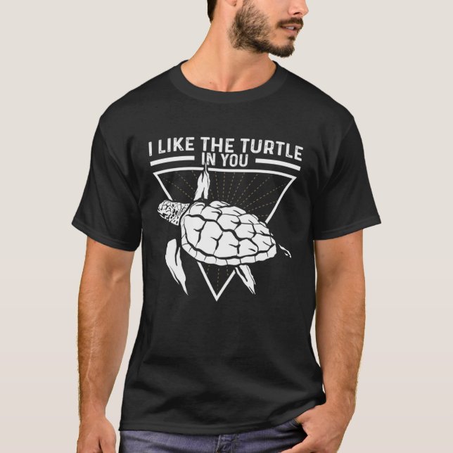 T-shirt I Like The Turtle In You I Turtle (Devant)