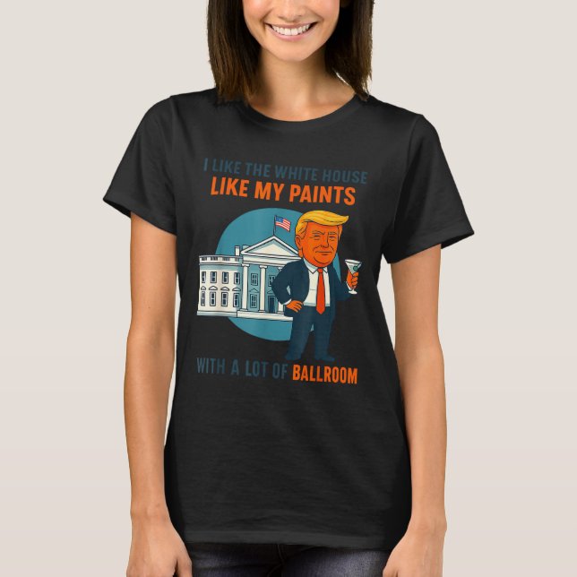 T-shirt I Like The White House Like My Pants With A Lot Of (Devant)