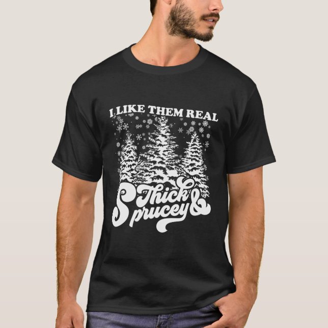T-shirt I Like Them Real Thick & Spracey Funny Christmas T (Devant)