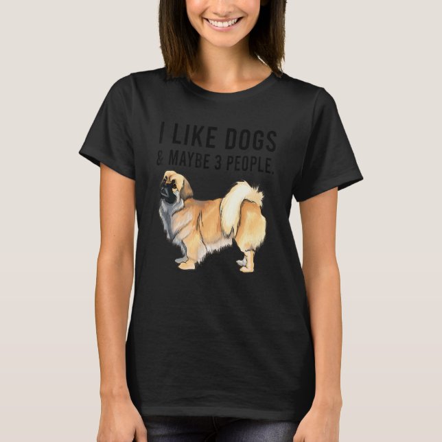 T-shirt I Like Tibetan Spaniel Dogs And Maybe 3 People (Devant)