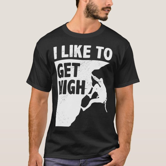 T-shirt I Like To Get High Bouldering Mountaineering Climb (Devant)