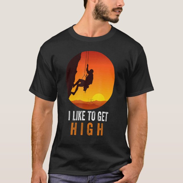 T-shirt I Like To Get High Rock Climbing Mountain Climbing (Devant)