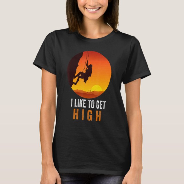 T-shirt I Like To Get High Rock Climbing Mountain Climbing (Devant)
