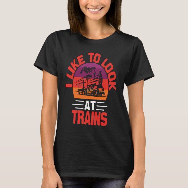 T-shirt I Like To Look At Trains (Devant)
