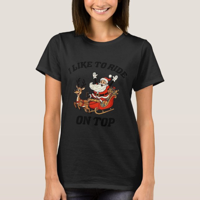 T-shirt I Like To Ride On Top Funny Santa Couple Matching  (Devant)