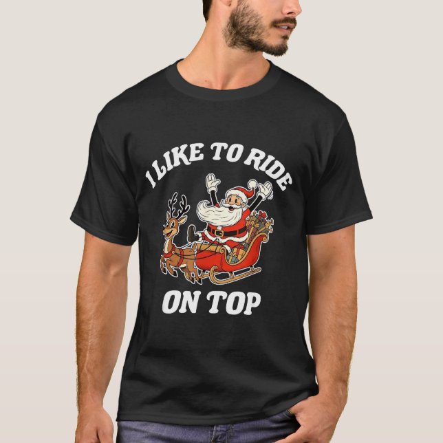 T-shirt I Like To Ride On Top Funny Santa Couple Matching  (Devant)