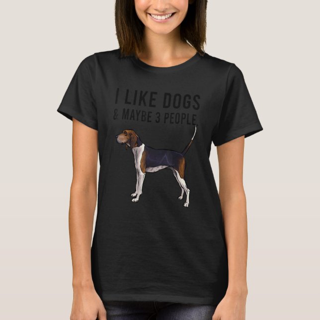 T-shirt I Like Treeing Walker Coonhound Dog And Maybe 3 Pe (Devant)