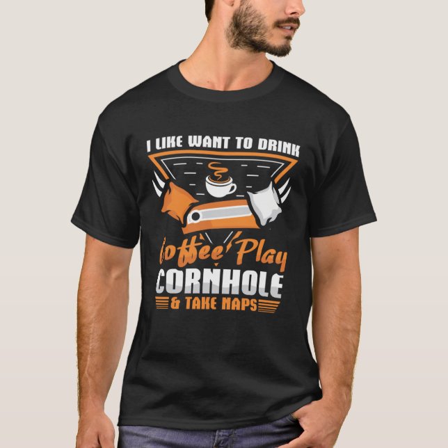 T-shirt I like want to drink coffee Play Cornhole (Devant)