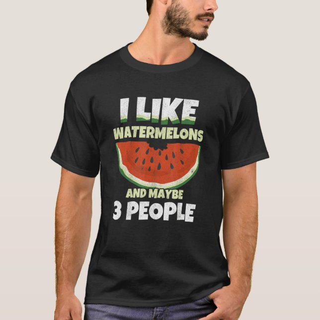 T-shirt I Like Watermelons And Maybe 3 People Melon Waterm (Devant)