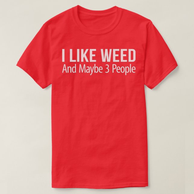 T-shirt I Like Weed And Maybe 3 People  (Design devant)