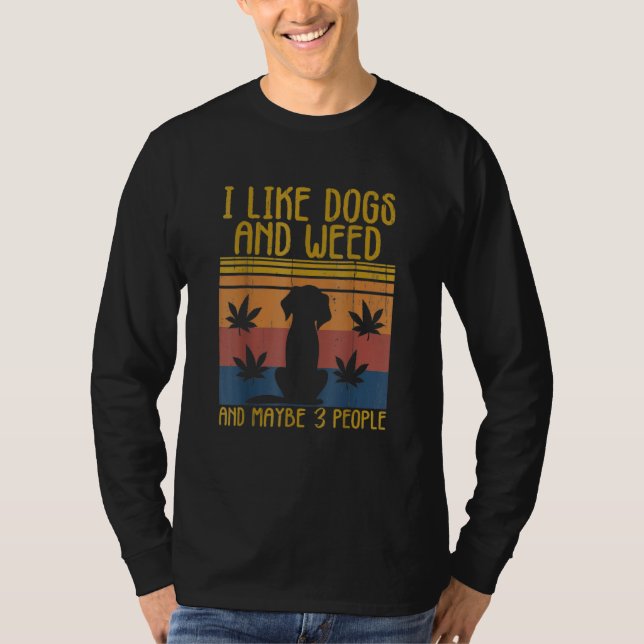 T-shirt I Like Weed My Dog And Maybe 3 People Funny Dog Lo (Devant)