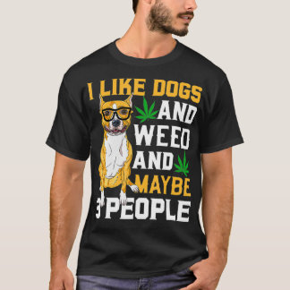 T-shirt I Like weed My Dog and Maybe 3 People Staffy dog