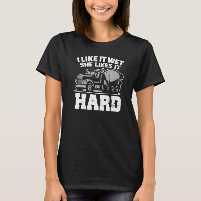 T-shirt I Like Wet She Likes  Concrete Finisher Cement Wor (Devant)