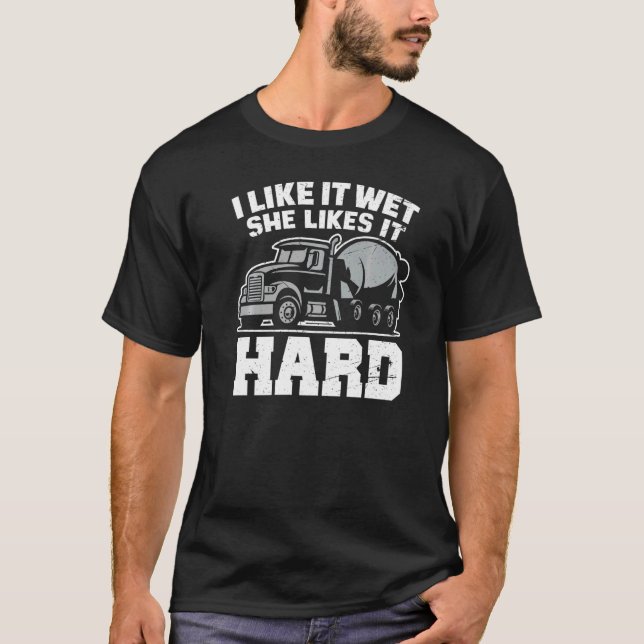 T-shirt I Like Wet She Likes  Concrete Finisher Cement Wor (Devant)