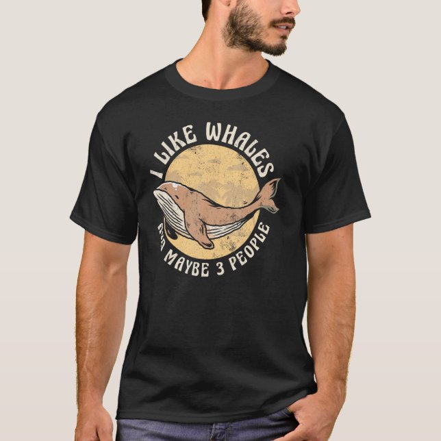 T-shirt I Like Whales And Maybe 3 People Whale Watching (Devant)