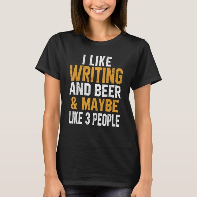 T-shirt I Like Writing And Beer Author Teacher Journalist  (Devant)
