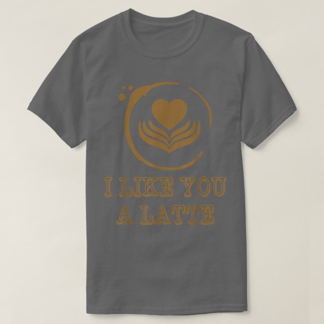 T-shirt I Like You A Latte Coffee Lover Valentines Day Hea (Design devant)