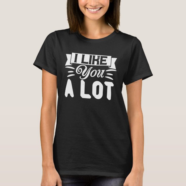 T-shirt I Like You A Lot  Relationship Couple (Devant)