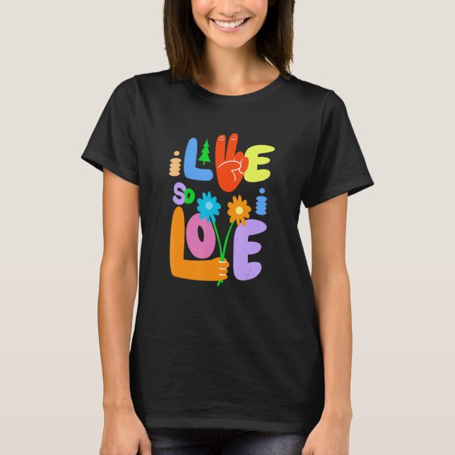 T-shirt I Live So I Love Peace Hand Symbol Flower  Graphic (Devant)