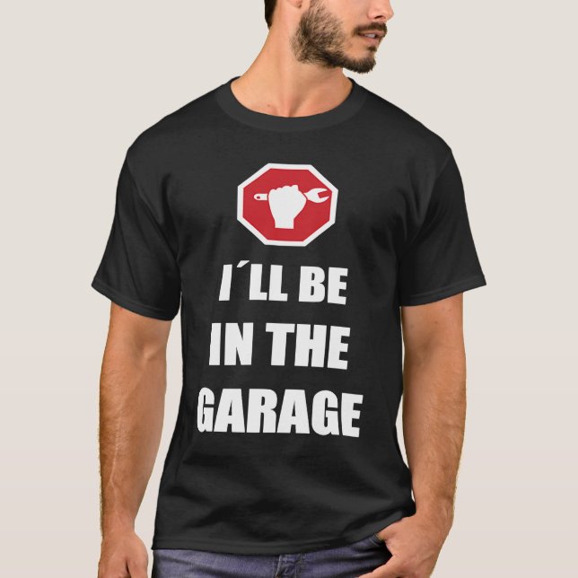 T-shirt I´ll be in the garage Car Mechanic (Devant)