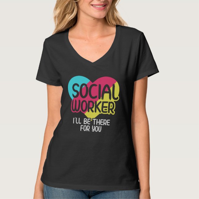 T-shirt I ll Be There For You Social Worker (Devant)