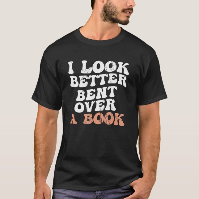 T-shirt I Look Better Bent Over A Book_2 (Devant)