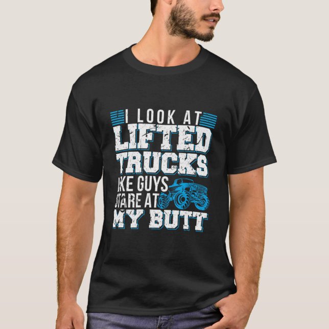 T-shirt I Look Lifted Trucks Like Guys Stare At My Butt (Devant)