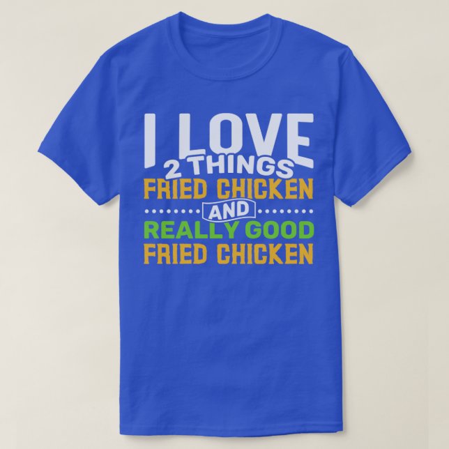 T-shirt I love 2 things Fried Chicken and Really Good Frie (Design devant)