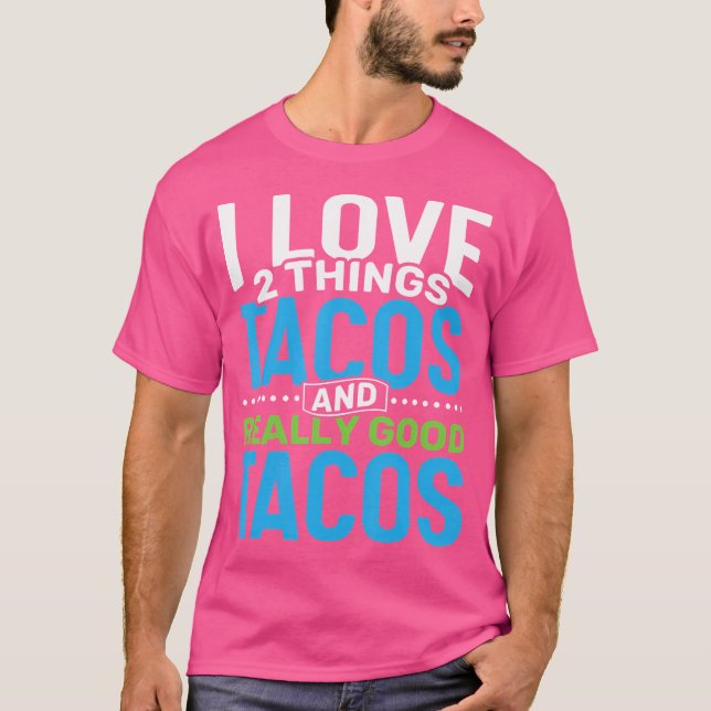 T-shirt I Love 2 Things Tacos And Really Good Tacos Taco T (Devant)