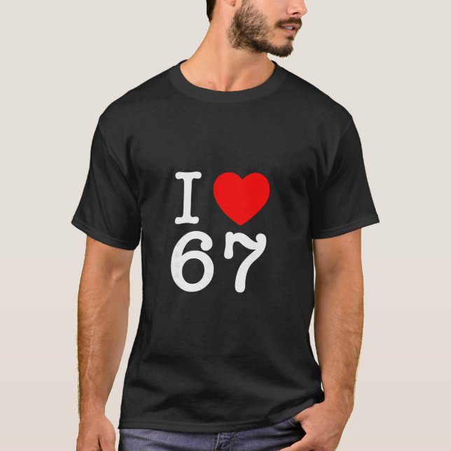 T-shirt I Love 67 67 Six Seven Meme  (Devant)