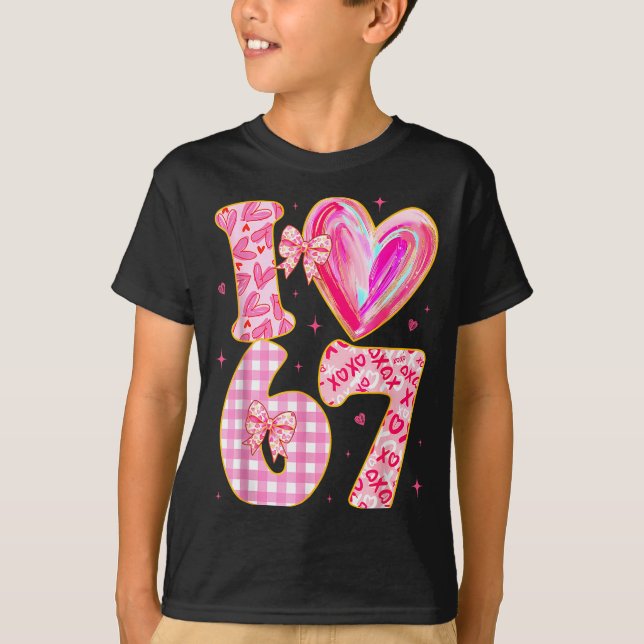 T-shirt I Love 67 Valentine’s Day 67 Meme 6 7 Valentine He (Devant)